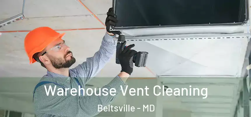  Warehouse Vent Cleaning Beltsville - MD